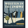 Written in the Snows: Across Time on Skis in the Pacific Northwest