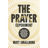 The Prayer Experiment: How Praying Like Jesus Realigns Everything - Our Thoughts, Our Hearts, and Our Posture Toward God and the World
