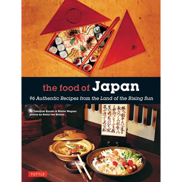 The Food of Japan: 96 Authentic Recipes from the Land of the Rising Sun