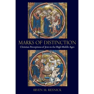 Marks of Distinction: Christian Perceptions of Jews in the High Middle Ages