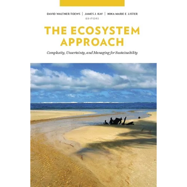 The Ecosystem Approach: Complexity, Uncertainty, and Managing for Sustainability