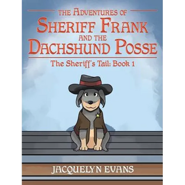 The Adventures of Sheriff Frank and the Dachshund Posse: The Sheriff's Tail: Book 1
