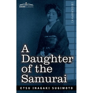 A Daughter of the Samurai: How a Daughter of Feudal Japan, Living Hundreds of Years in One Generation, Became a Modern American