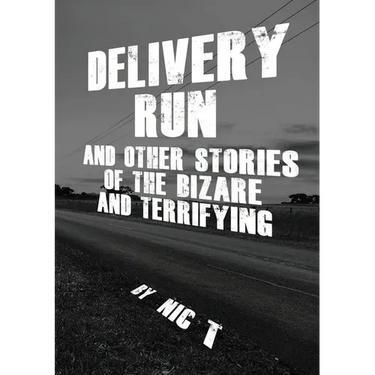 Delivery Run: & Other Stories Of The Bizare & Terrifying