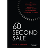 The 60 Second Sale: The Ultimate System for Building Lifelong Client Relationships in the Blink of an Eye
