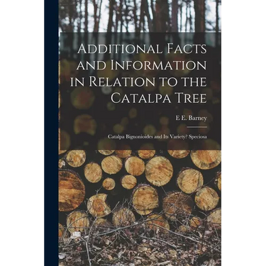 Additional Facts and Information in Relation to the Catalpa Tree: Catalpa Bignonioides and Its Variety? Speciosa