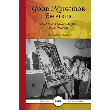 Good Neighbor Empires: Children and Cultural Capital in the Americas