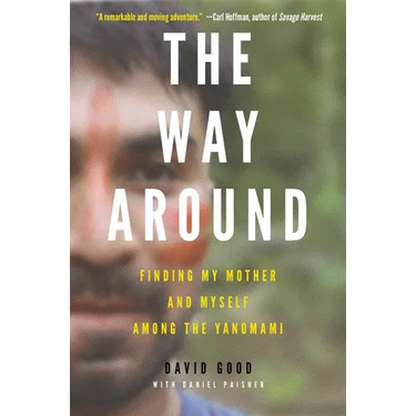 The Way Around: Finding My Mother and Myself Among the Yanomami