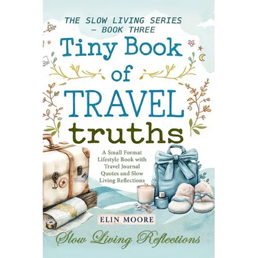 Tiny Book of Travel Truths: A Small Format Lifestyle Book with Travel Journal Quotes and Slow Living Reflections
