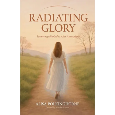 Radiating Glory: Partnering with God to Alter Atmospheres