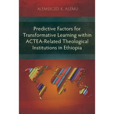 Predictive Factors for Transformative Learning within ACTEA-Related Theological Institutions in Ethiopia