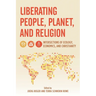 Liberating People, Planet, and Religion: Intersections of Ecology, Economics, and Christianity