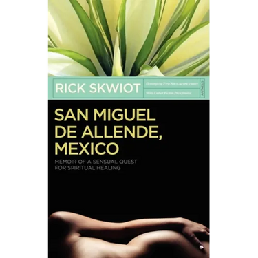 San Miguel de Allende, Mexico: Memoir of a Sensual Quest for Spiritual Healing