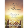 A God for All Seasons: A Collection of Inspiring True Stories, Scriptural Quotes and Meditations