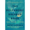 The Polyamory Breakup Book: Causes, Prevention, and Survival