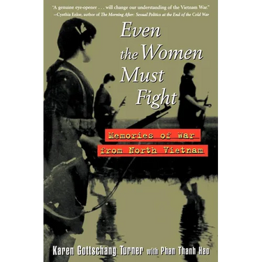 Even the Women Must Fight: Memories of War from North Vietnam
