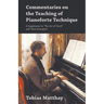 Commentaries on the Teaching of Pianoforte Technique - A Supplement to "The Act of Touch" and "First Principles"