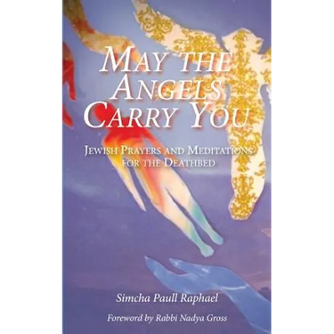 May the Angels Carry You: Jewish Prayers and Meditations for the Deathbed
