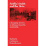 Public Health and the State: Changing Views in Massachusetts. 1842-1936