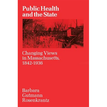 Public Health and the State: Changing Views in Massachusetts. 1842-1936