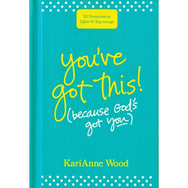 You've Got This (Because God's Got You): 52 Devotions to Uplift and Encourage