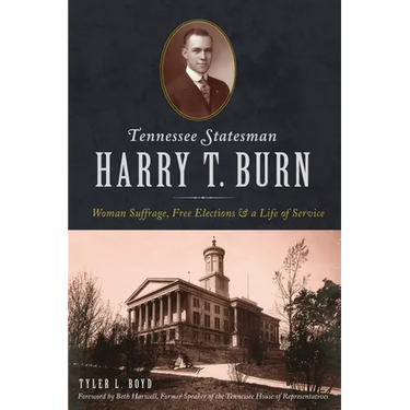 Tennessee Statesman Harry T. Burn: Woman Suffrage, Free Elections and a Life of Service