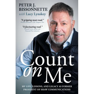 Count on Me: My Life, Lessons, and Legacy as Former President of Shaw Communications