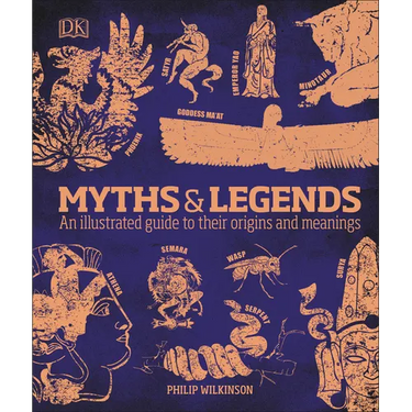 Myths and Legends: An Illustrated Guide to Their Origins and Meanings