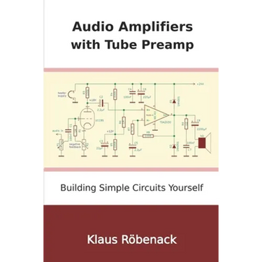 Audio Amplifiers with Tube Preamp: Building Simple Circuits Yourself
