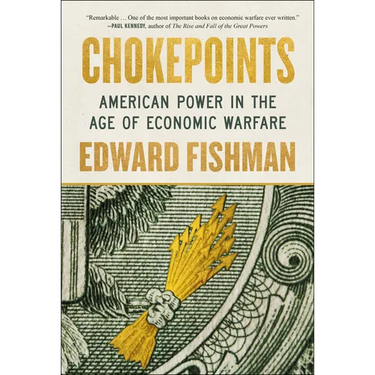 Chokepoints: American Power in the Age of Economic Warfare