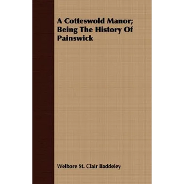 A Cotteswold Manor; Being The History Of Painswick