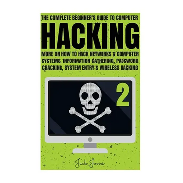 Hacking: The Complete Beginner's Guide To Computer Hacking: More On How To Hack Networks and Computer Systems, Information Gath