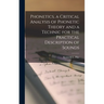 Phonetics, a Critical Analysis of Phonetic Theory and a Technic for the Practical Description of Sounds