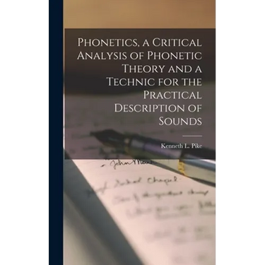 Phonetics, a Critical Analysis of Phonetic Theory and a Technic for the Practical Description of Sounds