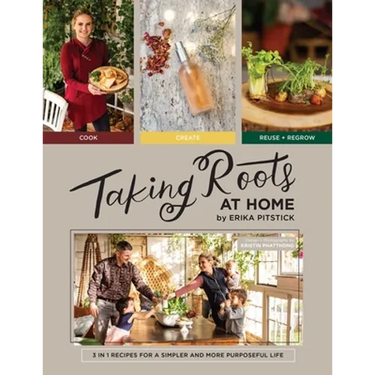 Taking Roots at Home: 3 in 1 Recipes for a Simpler and More Purposeful Life