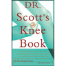 Dr. Scott's Knee Book: Symptoms, Diagnosis, and Treatment of Knee Problems Including Torn Cartilage, Ligament Damage, Arthritis, Tendinitis,