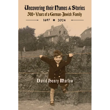 Uncovering their Names and Stories: 300+ years of a German-Jewish family 1697-2024
