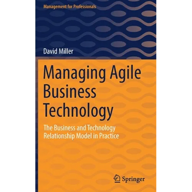 Managing Agile Business Technology: The Business and Technology Relationship Model in Practice