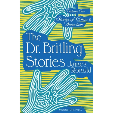 The Dr. Britling Stories: Stories of Crime & Detection Vol I