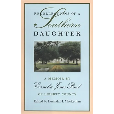 Recollections of a Southern Daughter: A Memoir by Cornelia Jones Pond of Liberty County