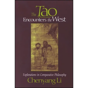 The Tao Encounters the West: Explorations in Comparative Philosophy