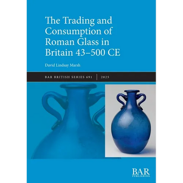 The Trading and Consumption of Roman Glass in Britain 43 - 500 CE