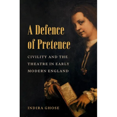 A Defence of Pretence: Civility and the Theatre in Early Modern England