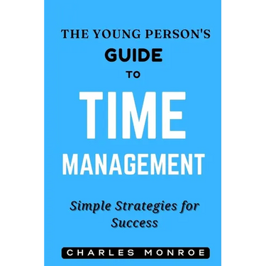 The Young Person's Guide to Time Management: Simple Strategies for Success