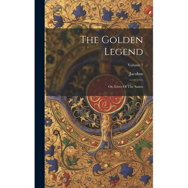 The Golden Legend: Or, Lives Of The Saints; Volume 7