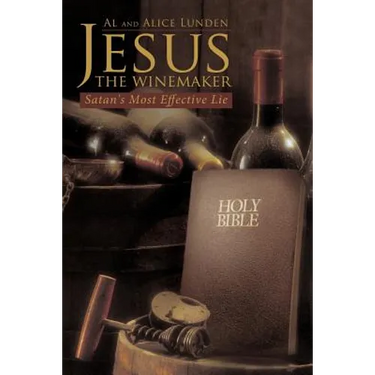 Jesus the Winemaker: Satan's Most Effective Lie