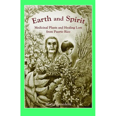Earth and Spirit: Medicinal Plants and Healing Lore from Puerto Rico