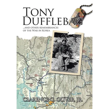 TONY DUFFLEBAG ...and Other Remembrances of the War in Korea: A Soldier's Story