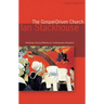 The Gospel Driven Church: Retrieving Classical Ministries for Contemporary Revivalism