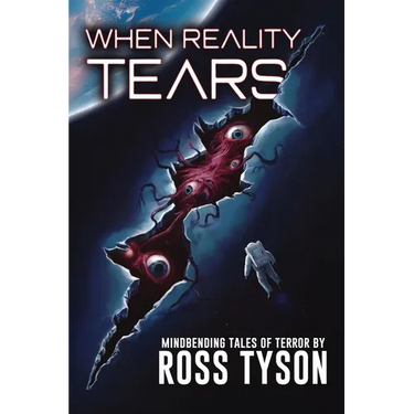 When Reality Tears: Terrifying Tales of Horror, Science Fiction, and the Supernatural